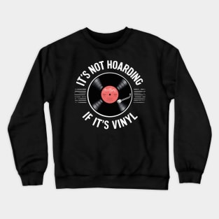 it's not hoarding if it's vinyl Crewneck Sweatshirt